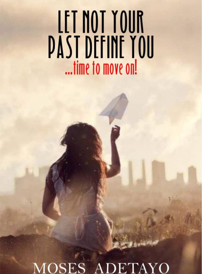Let Not Your Past Define You